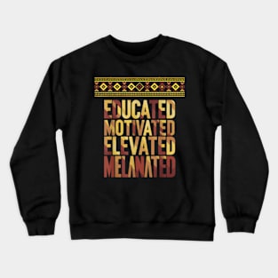 Educated Motivated Elevated Melanated Crewneck Sweatshirt